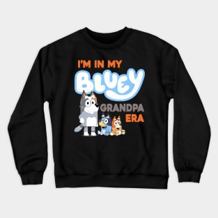 I'M In My Bluey Grandpa Era Crewneck Sweatshirt